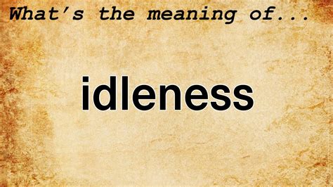 Idleness Meaning Definition Of Idleness Youtube