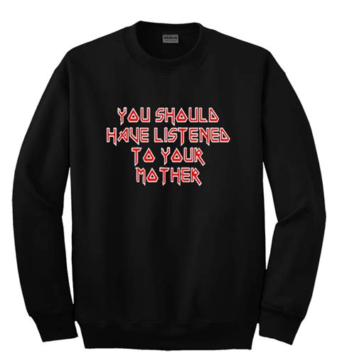 You Should Have Listened To Your Mother Sweatshirt Anncloset Com