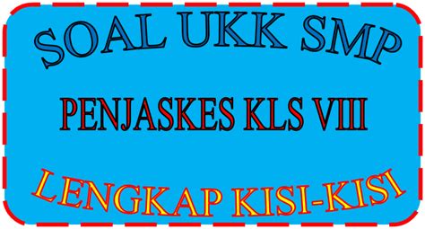 Soal ukk ips kelas 3. Soal UKK SMP Kelas VIII Mapel Penjaskes dengan Kisi ...