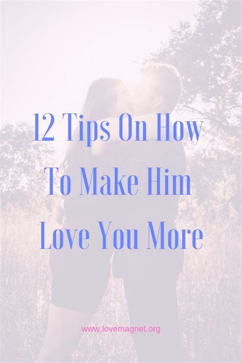 How To Make Him Love You More Check Out The 12 Tips Now Save The Pin And Click Through To