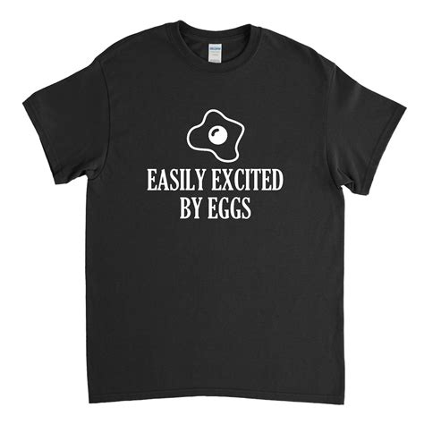 Easily Excited By Eggs Egg Shirt Egg T Funny Egg T Shirt Egg