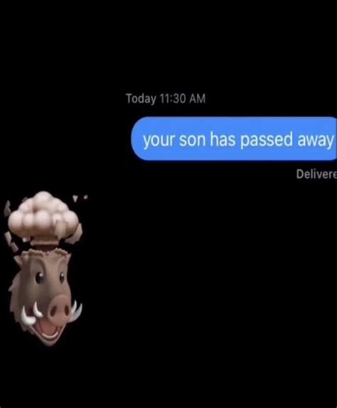 Your Son Has Passed Away Boar Head Exploding Know Your Meme