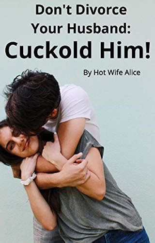 Dont Divorce Your Husband Cuckold Him Ebook Alice Hot Wife