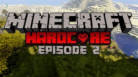 Minecraft Hardcore Series Episode 2 Youtube