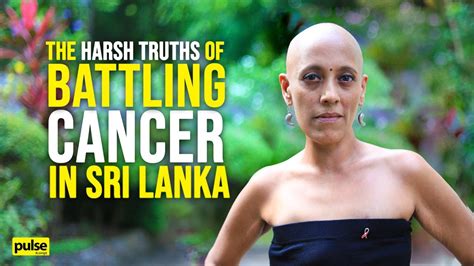 The Harsh Truths Of Battling Cancer In Sri Lanka Youtube