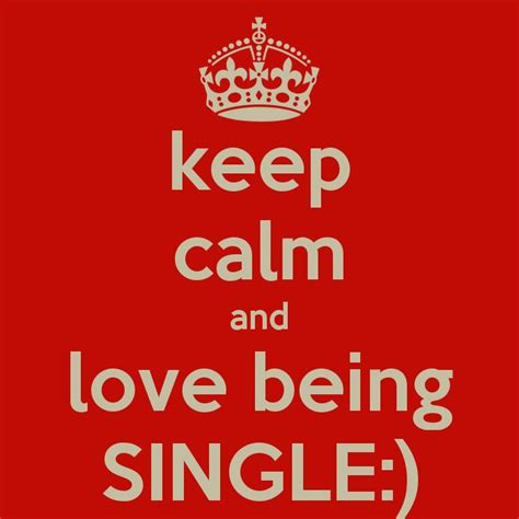 Pin By Carmen Goodman On Being Single Love Being Single Keep Calm Quotes Keep Calm And Love