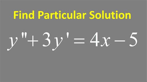 Find Particular Solution Y 3y 4x 5 Youtube
