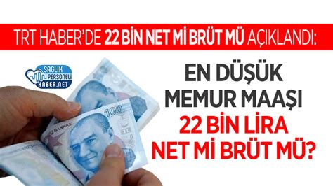 TRT Haberde Açıklandı En Düşük Memur Maaşı 22 Bin Lira Net mi Brüt mü