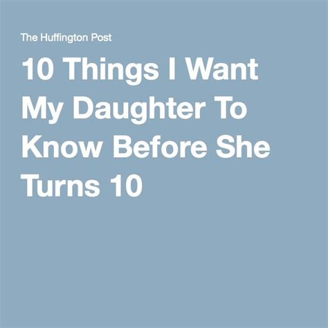 10 things i want my ten year old daughter to know to my daughter things i want daughter