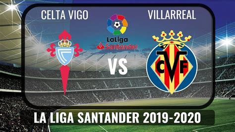 Celta vigo vs villarreal prediction, betting tips and match preview for spanish laliga clash on 13 june 2020, saturday. Celta Vigo vs Villarreal 2020🔴| La Liga Santander 2019 ...