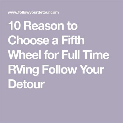 10 Reason To Choose A Fifth Wheel For Full Time Rving Follow Your