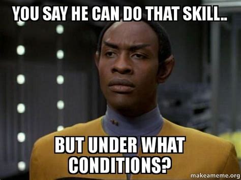 You Say He Can Do That Skill But Under What Conditions Skeptical