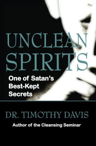 Unclean Spirits One Of Satans Best Kept Secrets By Dr Timothy C