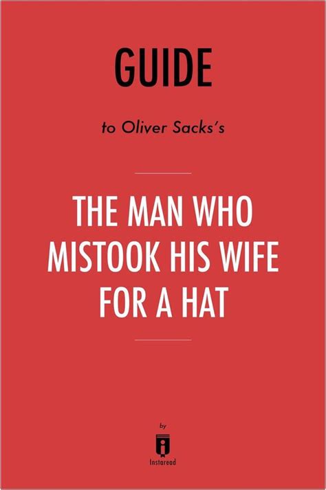 Guide To Oliver Sackss The Man Who Mistook His Wife For A Hat By Instaread Ebook