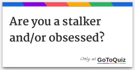 Are You A Stalker Andor Obsessed