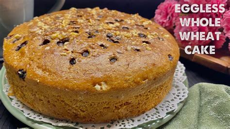 100 Whole Wheat Cake Eggless Cake Without Condensed Milk Healthy