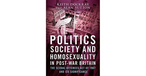 politics society and homosexuality in post war britain the sexual offences act of 1967 and its