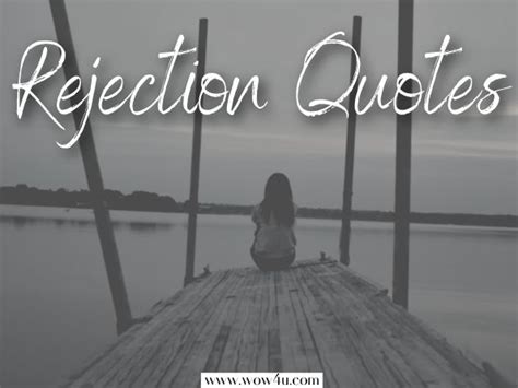 56 Rejection Quotes To Inspire Healing And Growth Inspirational Words Of Wisdom Wow4u