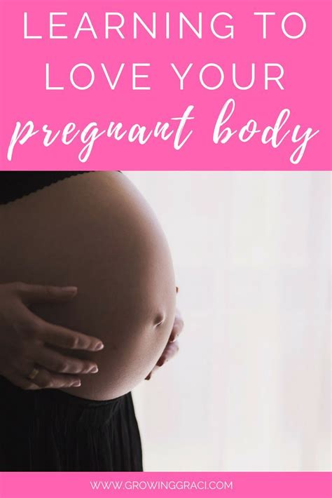 Learning To Love Your Pregnant Body Pregnant Learning To Love Yourself