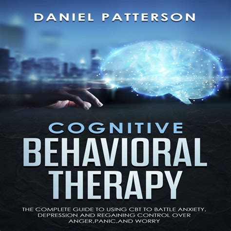 Cognitive Behavioral Therapy The Complete Guide To Using Cbt To Battle