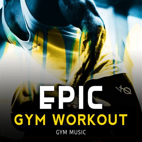 Epic Gym Workout Album By Gym Music Spotify