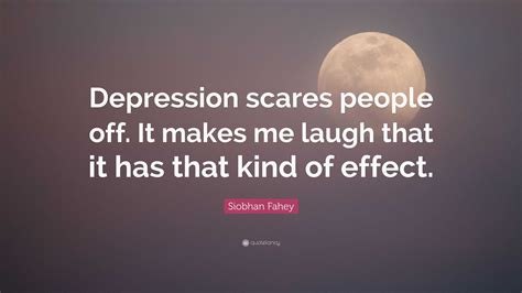 Siobhan Fahey Quote Depression Scares People Off It Makes Me Laugh