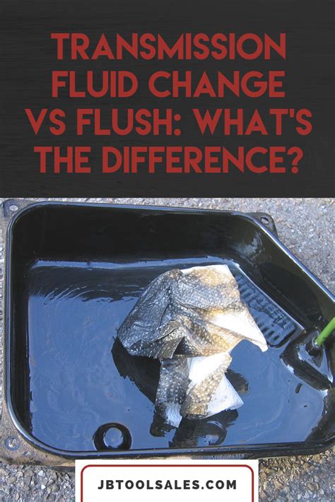 Transmission Fluid Change Vs Flush Whats The Difference Jb Tools Inc