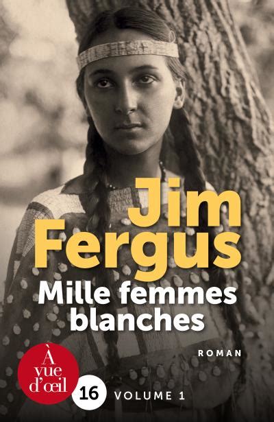 Mille Femmes Blanches Edition en gros caractères Tome Mille femmes blanches Jim Fergus