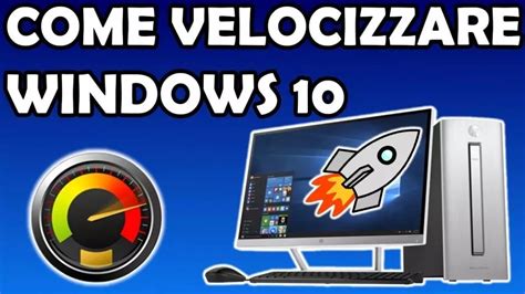 Come Velocizzare Windows 10 Gratis E Senza Installare Programmi