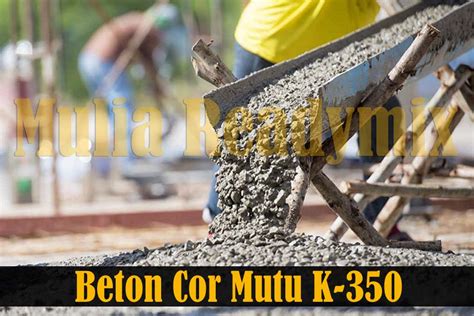 Pembuatan beton cor dilakukan di. Harga Beton Cor K350 Mutu dan Kualitas Terjamin Standar SNI