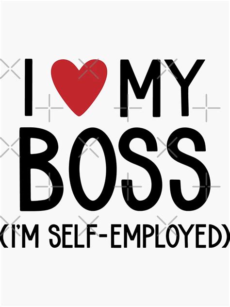 I Love My Boss Im Self Employed Sticker For Sale By Nmalarcher