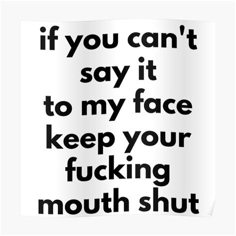 If You Cant Say It To My Face Keep Your Fucking Mouth Shut Funny Sarcastic Nsfw Rude
