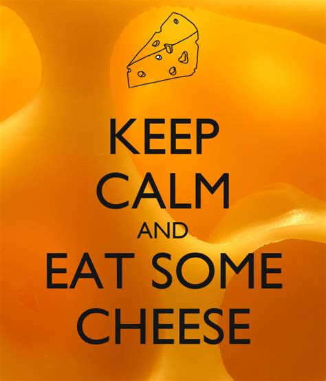 Keep Calm And Eat Some Cheese Poster Tanja Keep Calm O Matic