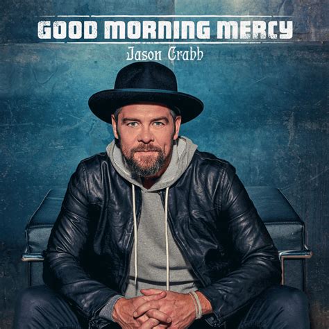 jason crabb good morning mercy lyrics genius lyrics