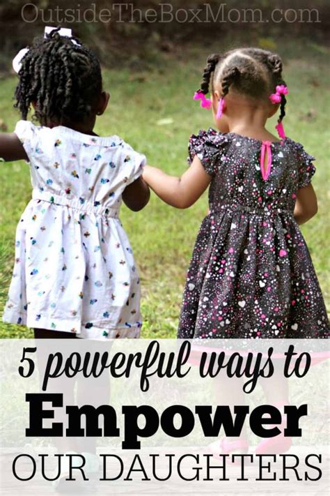 5 Powerful Ways To Empower Our Daughters Working Mom Blog Outside The Box Mom