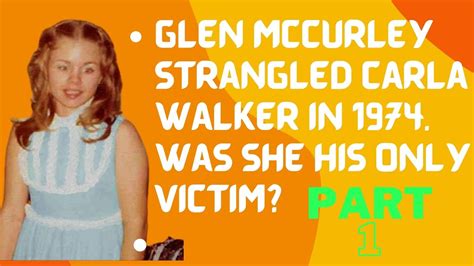 Glen Mccurley Strangled Carla Walker In 1974 Was She His Only Victim
