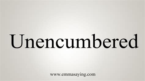 How To Say Unencumbered Youtube
