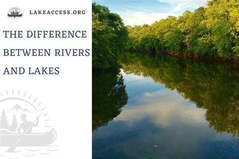 The Difference Between Rivers And Lakes Lake Access
