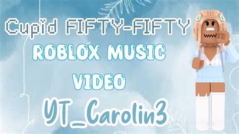 Cupid Roblox Music Video Ytcarolin3 Youtube