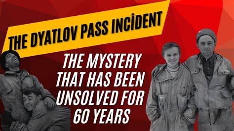 The Infamous Dyatlov Pass Incident Unraveling The Unsolved Mystery