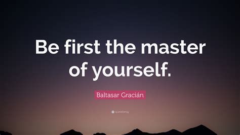 Knowing yourself is true wisdom. Baltasar Gracián Quote: "Be first the master of yourself ...