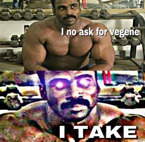 I No Ask For Vegene I Take Bobs And Vegana Know Your Meme