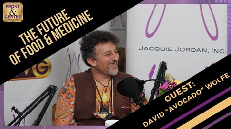 Front And Center The Future Of Food And Medicine With Guest David Avocado