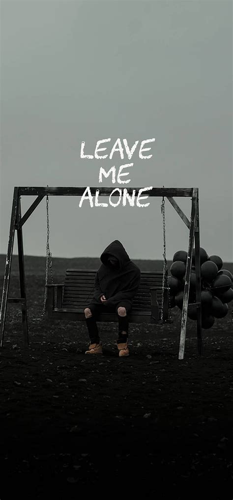 Leave Me Alone Wallpapers For Mobile