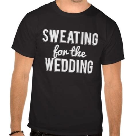 Sweating For The Wedding Funny Marriage T Shirt Te T Shirt Shirts Shirt Designs