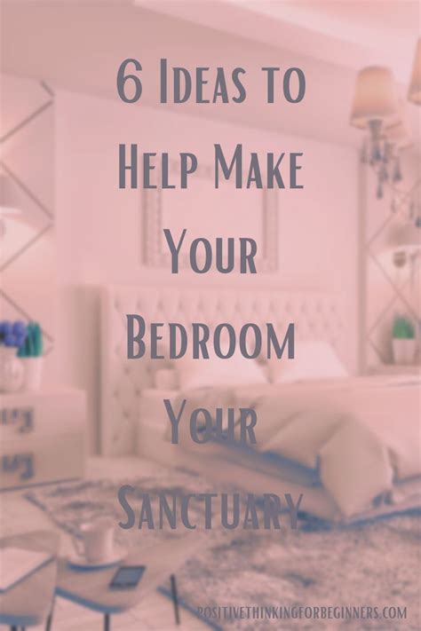 6 Ideas To Help Make Your Bedroom Your Sanctuary Sanctuary Bedroom