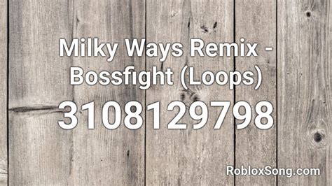 Milky Ways Remix Bossfight Loops Roblox Id Roblox Music Codes
