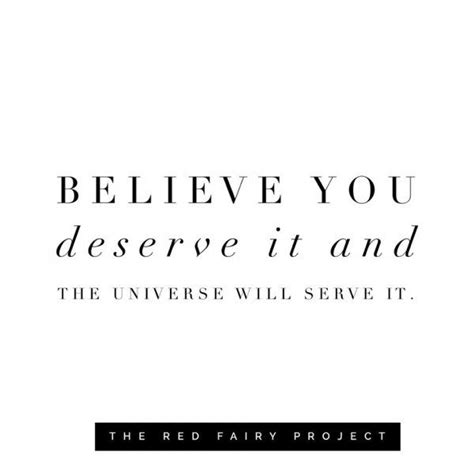 Believe You Deserve It And The Universe Will Serve It Monday