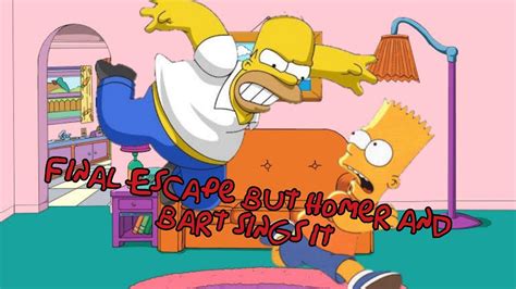 Why You Little Final Escape But Homer And Bart Sings It Youtube