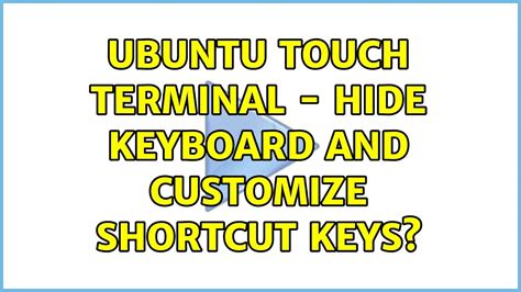 Ubuntu Ubuntu Touch Terminal Hide Keyboard And Customize Shortcut